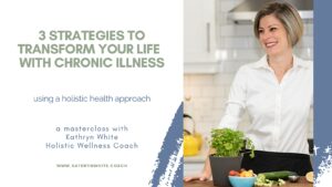 3 Strategies to Transform Your Life with Chronic Illness - Lewiston
